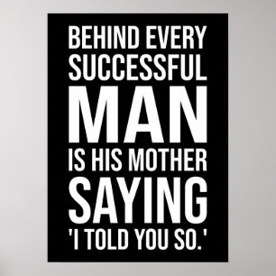 Behind Successful Man Is Mother Saying Told You So Poster