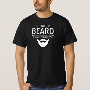 Behind This Beard Is A Very Handsome Man T-Shirt
