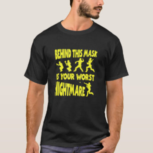 Behind This Mask Is Your Worst Nightmare T-Shirt