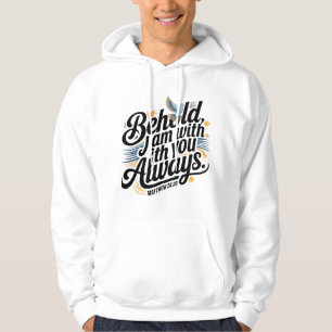 Behold, I am with you always- Inspirational Hoodie