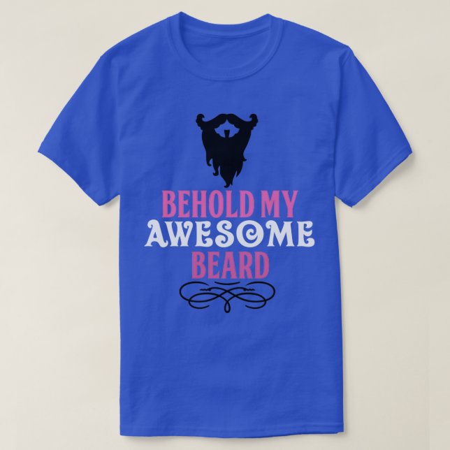 Behold my Awesome Beard T-Shirt (Design Front)