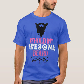 Behold my Awesome Beard T-Shirt