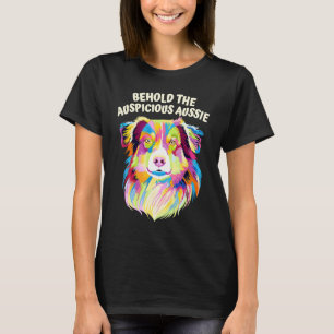 Behold the Auspicious Aussie  Australian Shepherd  T-Shirt