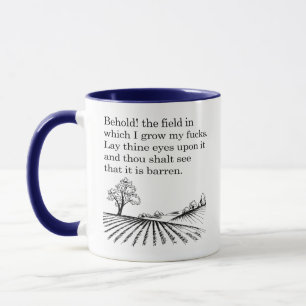 Behold! the field in which I grow my f*cks. Joke Mug