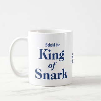 Behold the King Of Snark Coffee Cup