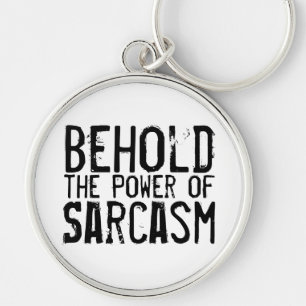 Behold the Power of Sarcasm Keychain