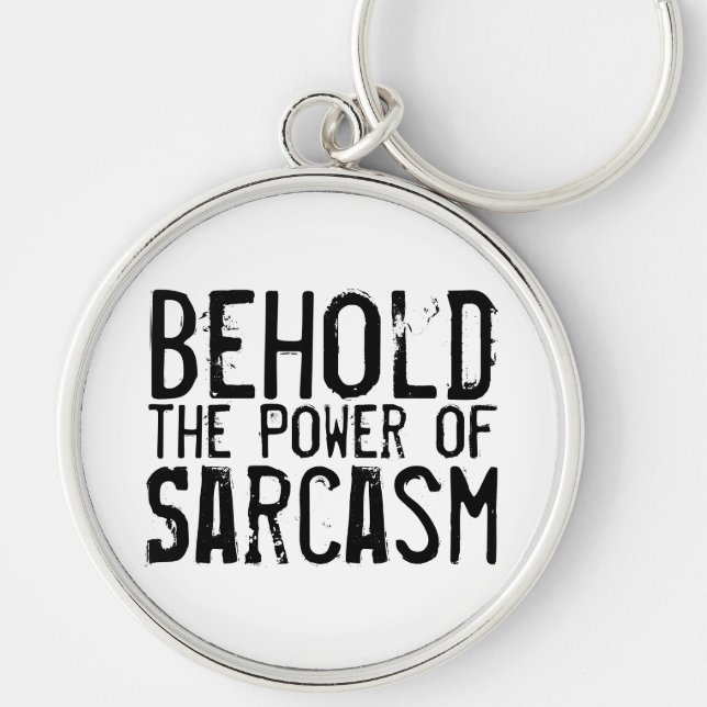 Behold the Power of Sarcasm Keychain (Front)