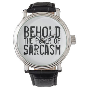 Behold the Power of Sarcasm Watch