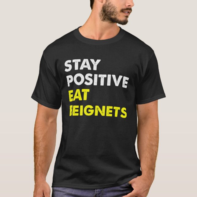 Beignets Louisiana New Orleans STAY POSITIVE EAT B T-Shirt (Front)