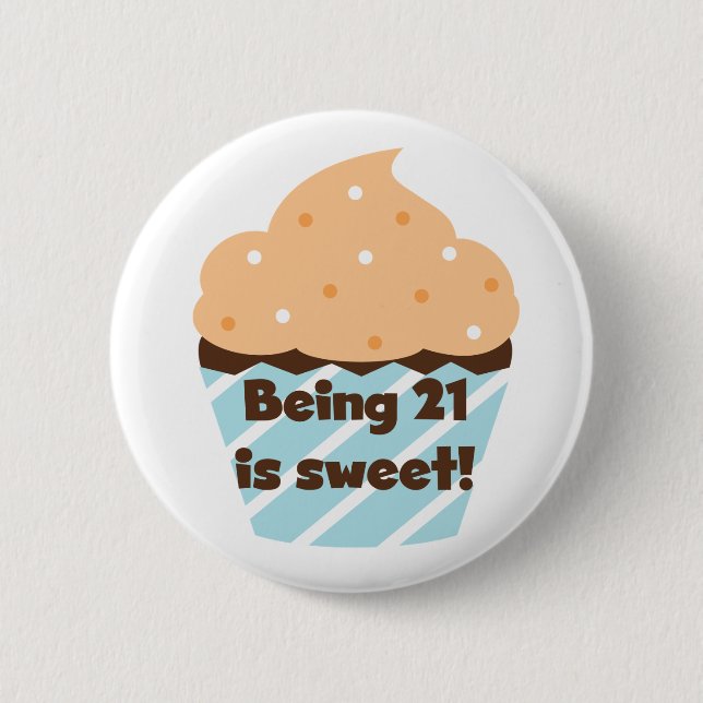 Being 21 is Sweet Birthday T-shirts and Gifts 2 Inch Round Button (Front)