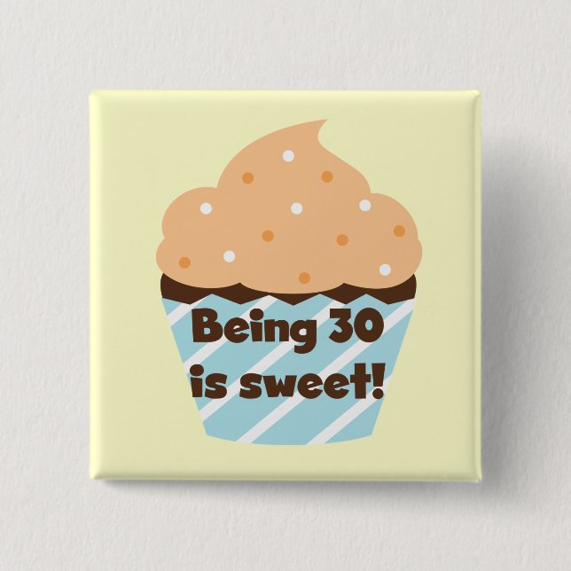 Being 30 is Sweet T-shirts and Gifts 2 Inch Square Button (Front)