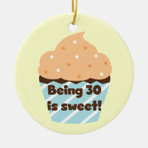 Being 30 is Sweet T-shirts and Gifts Ceramic Ornament