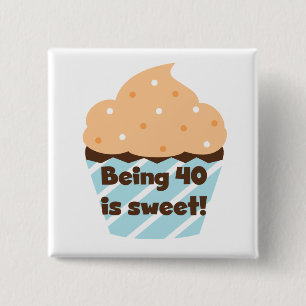 Being 40 is Sweet Birthday T-shirts and Gifts 2 Inch Square Button