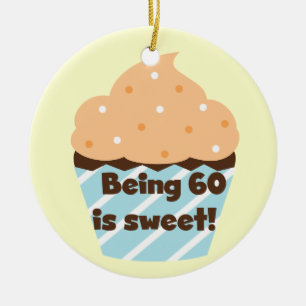 Being 60 is Sweet T-shirts and Gifts Ceramic Ornament