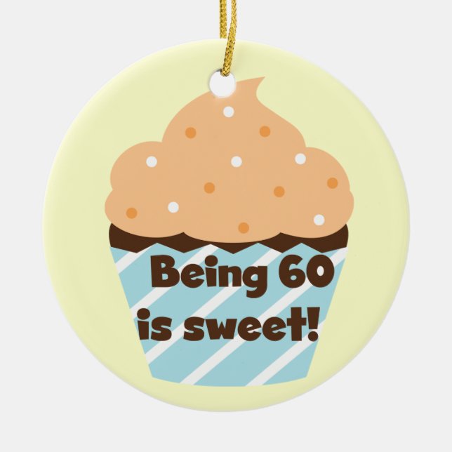 Being 60 is Sweet T-shirts and Gifts Ceramic Ornament (Front)