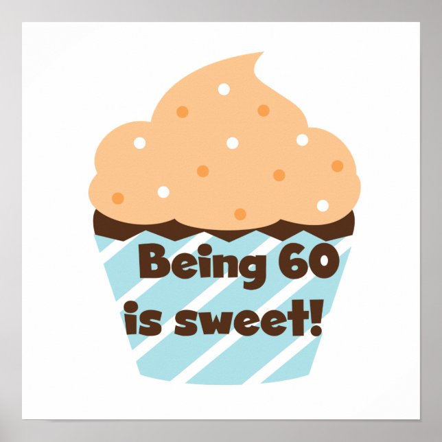 Being 60 is Sweet T-shirts and Gifts Poster (Front)