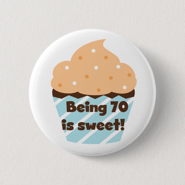 Being 70 is Sweet Birthday T-shirts and Gifts 2 Inch Round Button (Front)