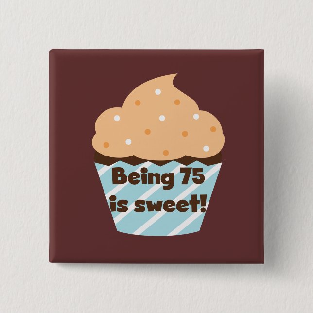 Being 75 is Sweet Birthday T-shirts and Gifts 2 Inch Square Button (Front)