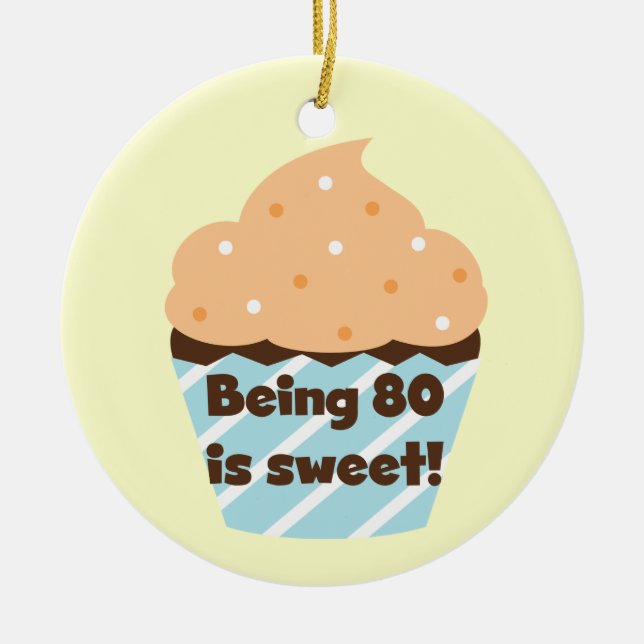 Being 80 is Sweet Birthday T-shirts and Gifts Ceramic Ornament (Front)