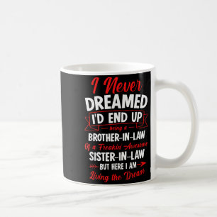 Being A Brother-in-law Of A Freakin' Awesome Siste Coffee Mug