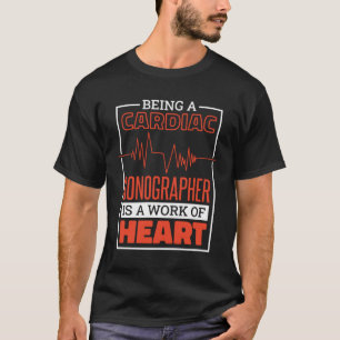 Being A Cardiac Sonographer Is A Work Of Heart Car T-Shirt