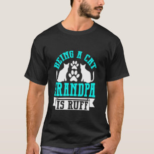 Being a Cat Grandpa is ruff Cat Grandpa T-Shirt