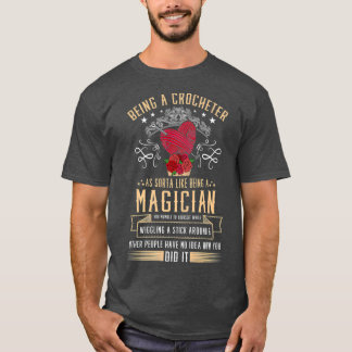 Being A Crocheter Like Being A Magician for a T-Shirt