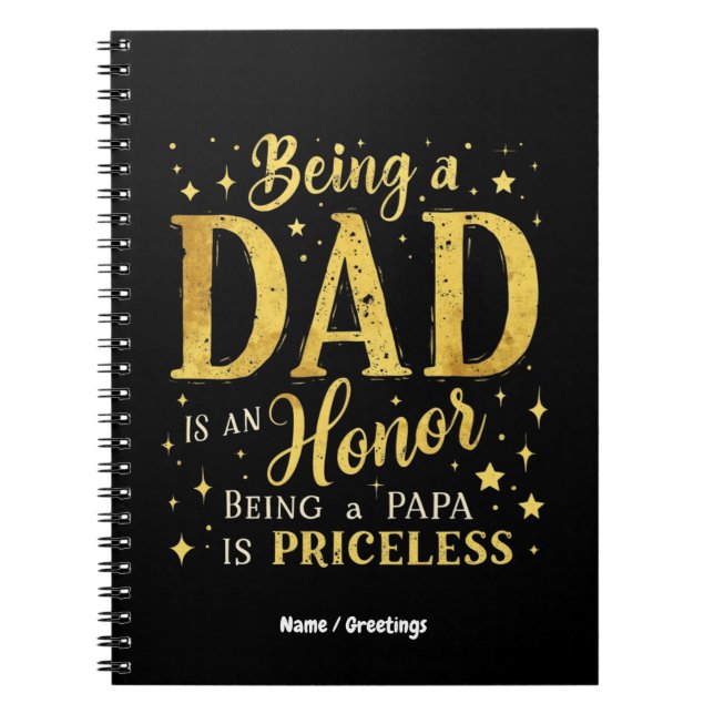 Being a DAD IS AN HONOR, BEING a PAPA IS PRICELESS Notebook (Front)