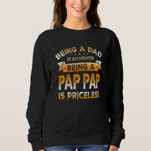 Being A Dad Is An Honour Being A Pap Pap Is Pricel Sweatshirt