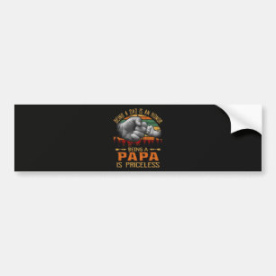 Being A Dad Is An Honour Being A Papa Is Priceless Bumper Sticker