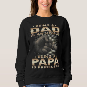 Being A Dad Is An Honour Being A Papa Is Priceless Sweatshirt