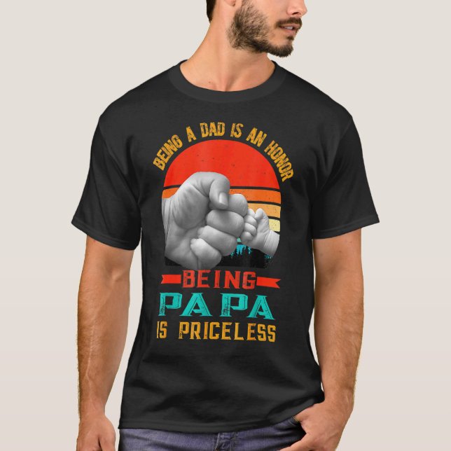 Being A Dad Is An Honour Being A Papa Is Priceless T-Shirt (Front)