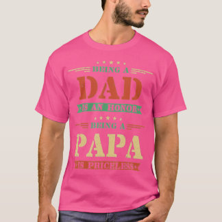 Being A Dad Is An Honour Being A Papa Is Priceless T-Shirt