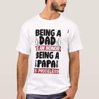 Being a dad is an honour being a papa is priceless