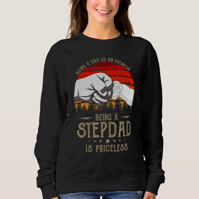 Being A Dad Is An Honour Being A Stepdad Is Pricel Sweatshirt (Front)