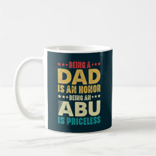 Being A Dad Is An Honour Being An Abu Is Priceless Coffee Mug