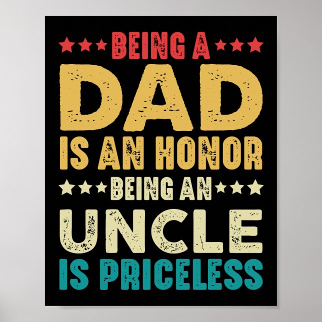 Being A Dad Is Honour Being An Uncle Is Priceless Poster (Front)