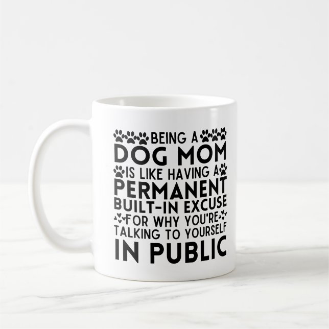 Being A Dog Mom Is Like Having A Permanent excuse Coffee Mug (Left)