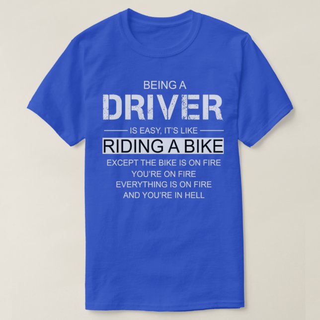 Being A Driver Is Like Riding A Bike T-Shirt (Design Front)
