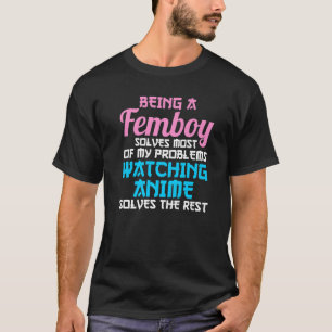 being a femboy solves most of my problems Japanees T-Shirt