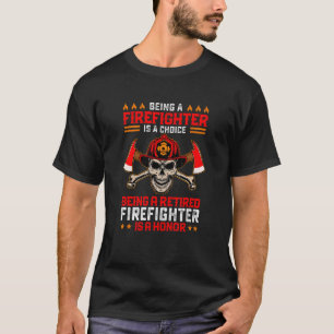 Being A Firefighter Is A Choice Being A Retired Is T-Shirt