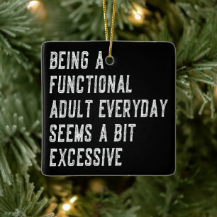 Being A Functional Adult Everyday Funny Sayings Ceramic Ornament
