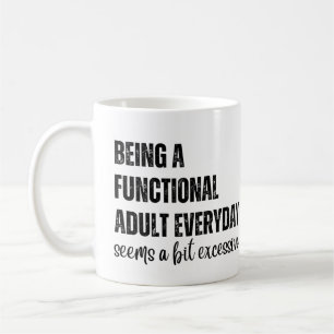 Being A Functional Adult Everyday Seems A Bit  Coffee Mug