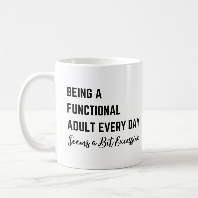 Being a Functional Adult Everyday Seems a Bit Exce Coffee Mug (Left)