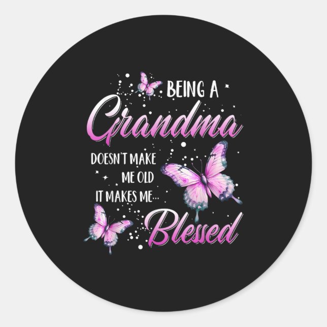 Being A Grandma Doesn't Make Me Old It Makes Me Bl Classic Round Sticker (Front)