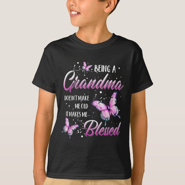 Being A Grandma Doesn't Make Me Old It Makes Me Bl T-Shirt (Front)
