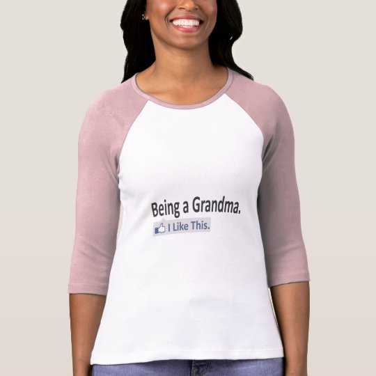 Being a Grandma...I Like This T-Shirt