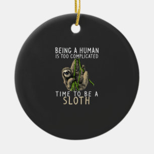 Being A Human Is Too Complicated Time To Be A Slot Ceramic Ornament
