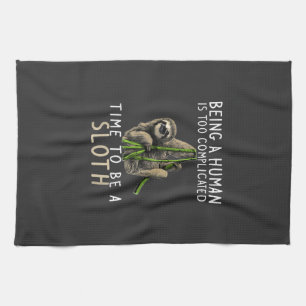 Being A Human Is Too Complicated Time To Be A Slot Kitchen Towel