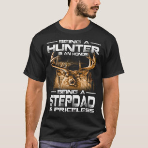 Being A Hunter is an honour being a STEPDAD is pri T-Shirt